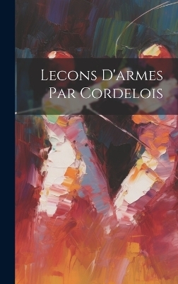 Lecons D'armes Par Cordelois -  Anonymous