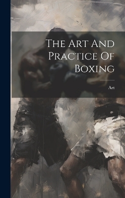 The Art And Practice Of Boxing - 