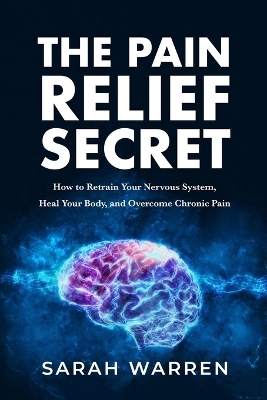 The Pain Relief Secret - Sarah Warren