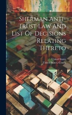 Sherman Anti-trust Law And List Of Decisions Relating Thereto - United States