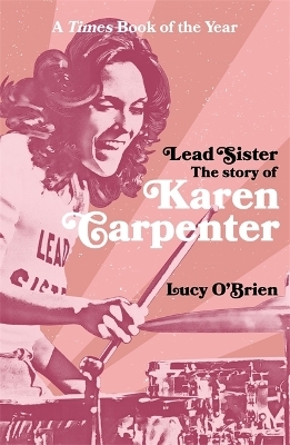 Lead Sister: The Story of Karen Carpenter - Lucy O'Brien