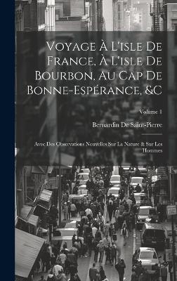 Voyage À L'isle De France, À L'isle De Bourbon, Au Cap De Bonne-Espérance, &c - Bernardin de Saint-Pierre