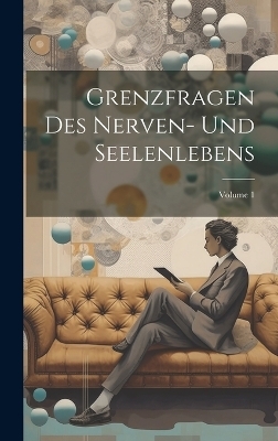 Grenzfragen Des Nerven- Und Seelenlebens; Volume 1 -  Anonymous