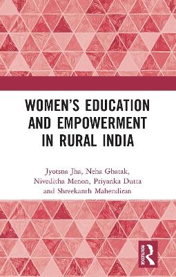 Women’s Education and Empowerment in Rural India - Jyotsna Jha, Neha Ghatak, Niveditha Menon, Priyanka Dutta, Shreekanth Mahendiran