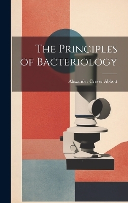 The Principles of Bacteriology - Alexander Crever Abbott