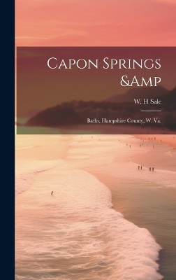 Capon Springs & Baths, Hampshire County, W. Va. - 