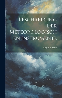 Beschreibung der meteorologischen Instrumente - Augustin Stark