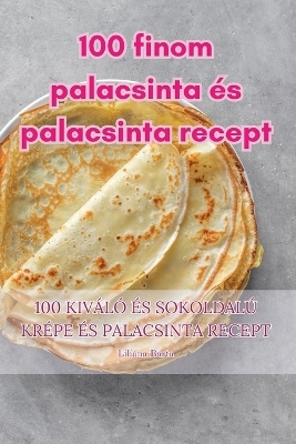 100 finom palacsinta és palacsinta recept -  Liliána Barta