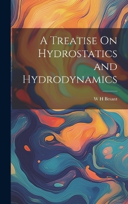 A Treatise On Hydrostatics and Hydrodynamics - W H Besant