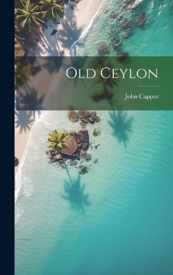 Old Ceylon - John Capper