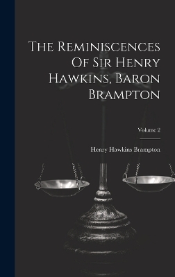 The Reminiscences Of Sir Henry Hawkins, Baron Brampton; Volume 2 - 