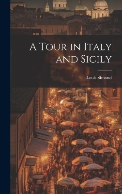 A Tour in Italy and Sicily - Louis Simond