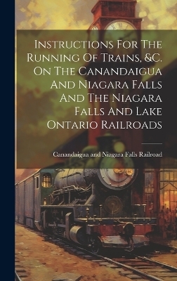 Instructions For The Running Of Trains, &c. On The Canandaigua And Niagara Falls And The Niagara Falls And Lake Ontario Railroads - 