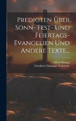 Predigten Über Sonn- Fest- und Feiertags-Evangelien und Andere Texte... - Friedrich Christoph Steinhofer, Albert Knapp