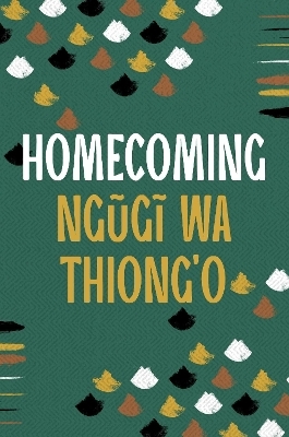 Homecoming - Ngugi Wa Thiong'o