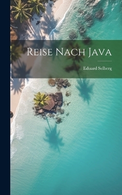 Reise Nach Java - Eduard Selberg