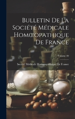 Bulletin De La Société Médicale Homoeopathique De France; Volume 10 - 