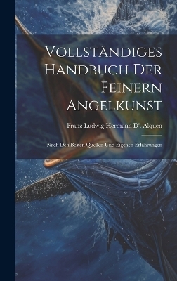 Vollständiges Handbuch Der Feinern Angelkunst - Franz Ludwig Hermann D' Alquen