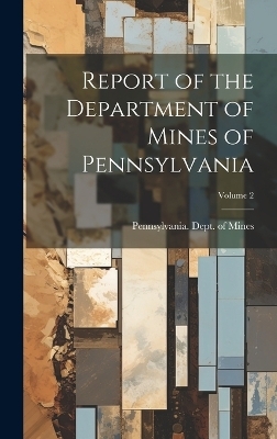 Report of the Department of Mines of Pennsylvania; Volume 2 - 