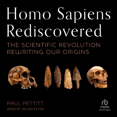 Homo Sapiens Rediscovered - Paul Pettitt