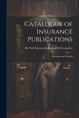 Catalogue of Insurance Publications -  Well Known Authors of All Countries