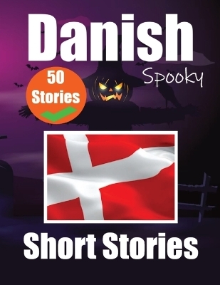 50 Short Spooky Stori&#1077;s in Danish A Bilingual Journ&#1077;y in English and Danish - Auke de Haan, Skriuwer Com