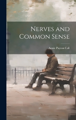 Nerves and Common Sense - Annie Payson Call