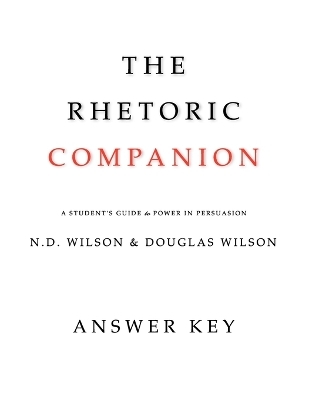 The Rhetoric Companion - Douglas Wilson, N D Wilson