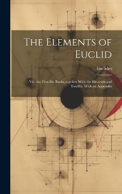 The Elements of Euclid -  Euclides