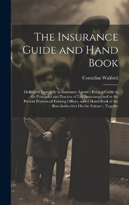 The Insurance Guide and Hand Book - Cornelius Walford