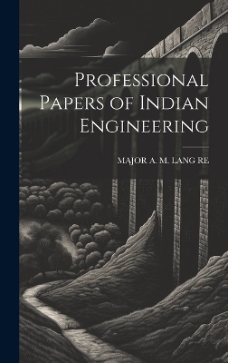 Professional Papers of Indian Engineering - Major A M Lang Re