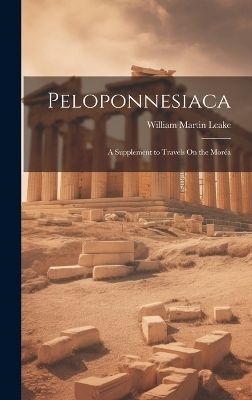 Peloponnesiaca - William Martin Leake