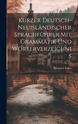 Kurzer Deutsch-Neuisländischer Sprachführer Mit Grammatik Und Wörterverzeichnis - Heinrich Erkes