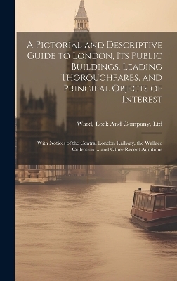 A Pictorial and Descriptive Guide to London, Its Public Buildings, Leading Thoroughfares, and Principal Objects of Interest - 