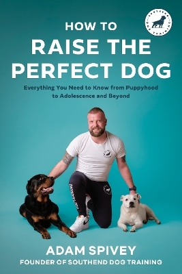 How to Raise the Perfect Dog - Adam Spivey