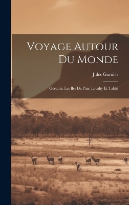 Voyage Autour Du Monde - Jules Garnier