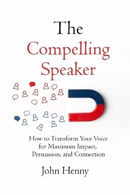 The Compelling Speaker - John Henny