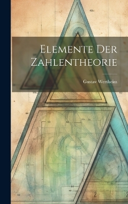 Elemente Der Zahlentheorie - Gustav Wertheim