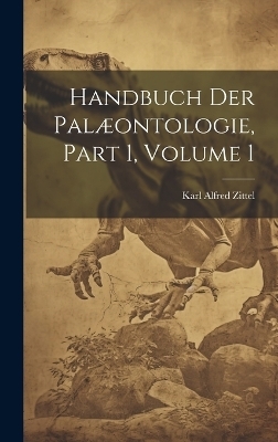 Handbuch Der Palæontologie, Part 1, volume 1 - Karl Alfred Zittel