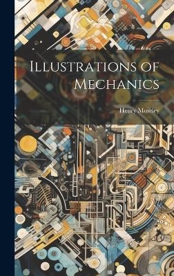 Illustrations of Mechanics - Henry Moseley