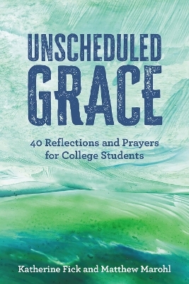 Unscheduled Grace - Katherine Fick, Matthew J. Marohl