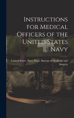 Instructions for Medical Officers of the United States Navy - 