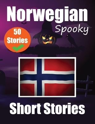 50 Spooky Short Stories in Norwegian A Bilingual Journey in English and Norwegian - Auke de Haan, Skriuwer Com