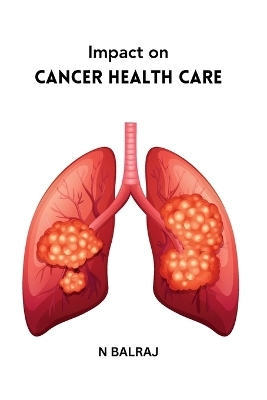 Impact on Cancer Health Care - N Balraj