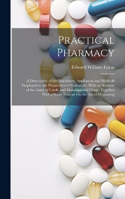 Practical Pharmacy - Edward William Lucas