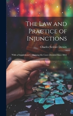 The law and Practice of Injunctions - Charles Stewart Drewry