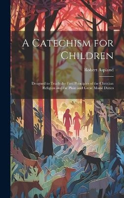 A Catechism for Children - Robert Aspland