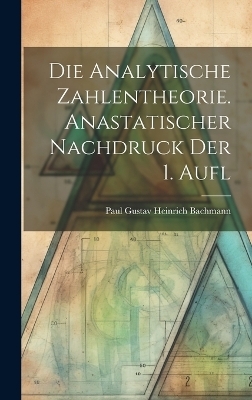 Die analytische Zahlentheorie. Anastatischer Nachdruck der 1. Aufl - 