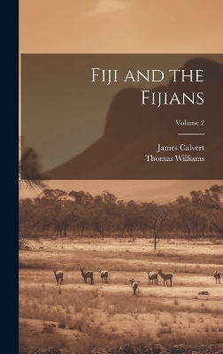 Fiji and the Fijians; Volume 2 - Thomas Williams, James Calvert