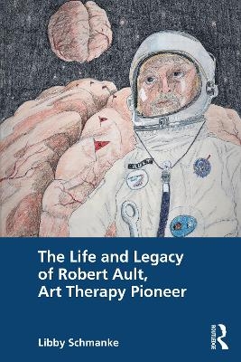 The Life and Legacy of Robert Ault, Art Therapy Pioneer - Libby Schmanke